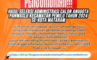 PENGUMUMAN HASIL SELEKSI ADMINISTRASI CALON ANGGOTA PANWASLU KECAMATAN PEMILU TAHUN 2024 SE-KOTA MATARAM.